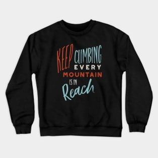 Keep Climbing Every Mountain is In Reach Crewneck Sweatshirt